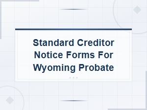 Wyoming Probate Creditor Notice Forms & Requirements