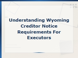 Wyoming Creditor Notice Rules for Executors