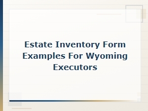 Estate Inventory Form Examples for Wyoming Executors