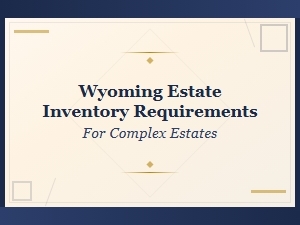 Wyoming Estate Inventory Requirements for Complex Estates
