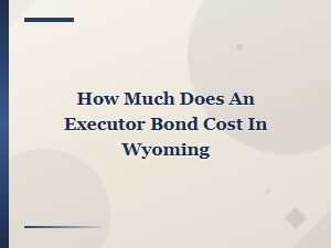 How Much Is an Executor Bond