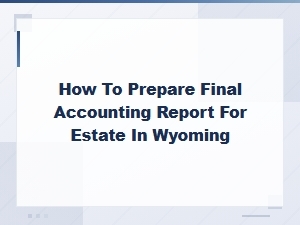 Wyoming Estate Final Accounting Report Guide