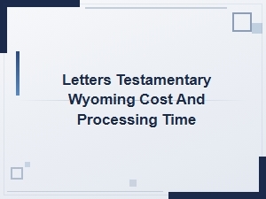 Letters Testamentary in Wyoming: Cost & Processing Time