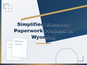 Simplified Probate Paperwork for Executors in Wyoming